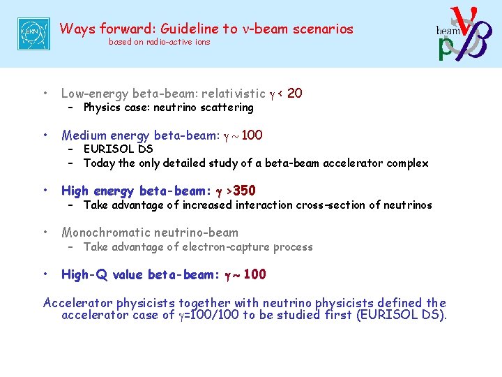 Ways forward: Guideline to n-beam scenarios based on radio-active ions • Low-energy beta-beam: relativistic