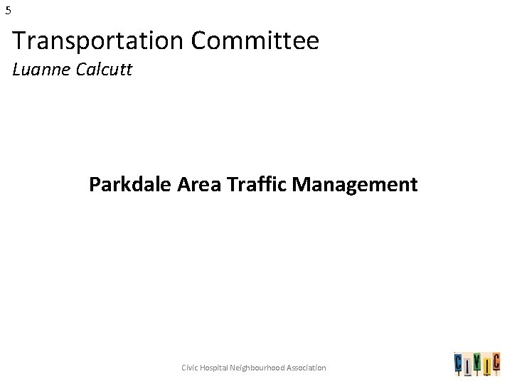 5 Transportation Committee Luanne Calcutt Parkdale Area Traffic Management Civic Hospital Neighbourhood Association 