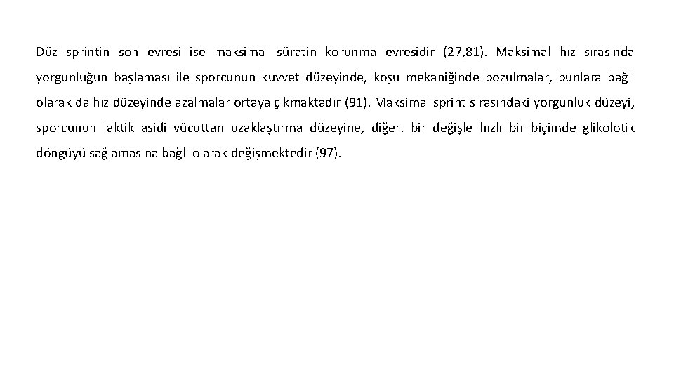 Düz sprintin son evresi ise maksimal süratin korunma evresidir (27, 81). Maksimal hız sırasında