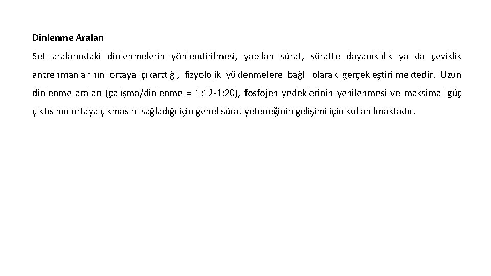 Dinlenme Aralan Set aralarındaki dinlenmelerin yönlendirilmesi, yapılan sürat, süratte dayanıklılık ya da çeviklik antrenmanlarının