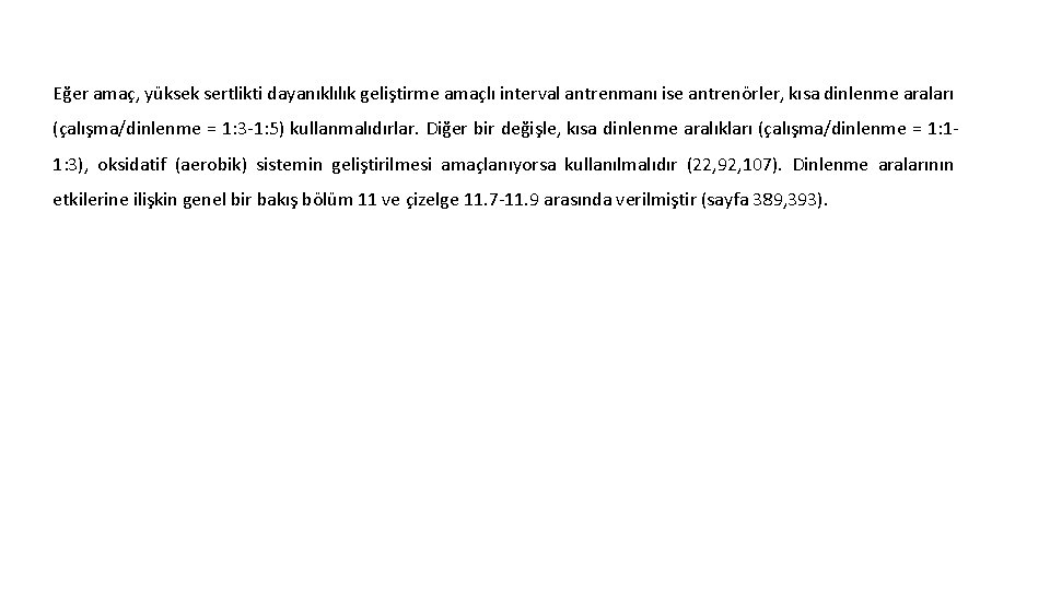 Eğer amaç, yüksek sertlikti dayanıklılık geliştirme amaçlı interval antrenmanı ise antrenörler, kısa dinlenme araları