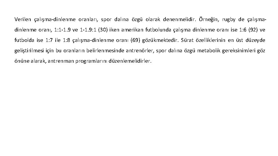 Verilen çalışma dinlenme oranları, spor dalına özgü olarak denenmelidir. Örneğin, rugby de çalışma dinlenme