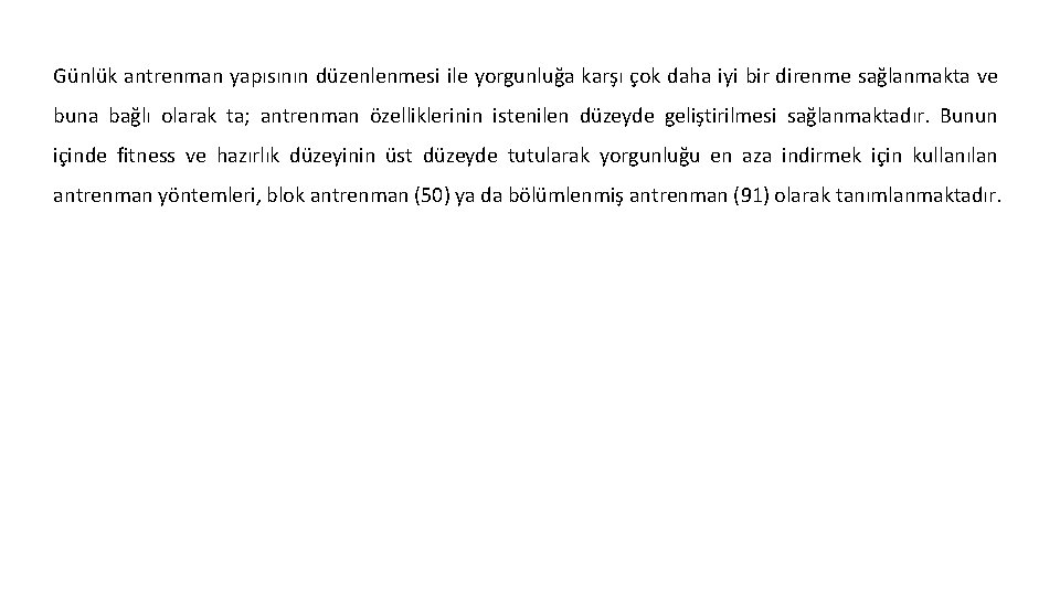 Günlük antrenman yapısının düzenlenmesi ile yorgunluğa karşı çok daha iyi bir direnme sağlanmakta ve