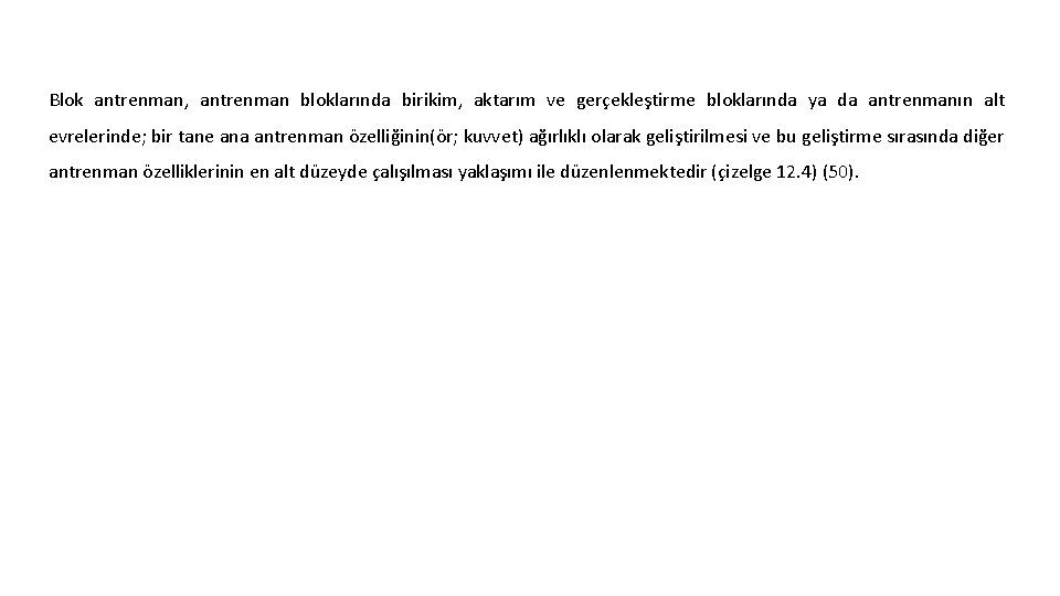 Blok antrenman, antrenman bloklarında birikim, aktarım ve gerçekleştirme bloklarında ya da antrenmanın alt evrelerinde;