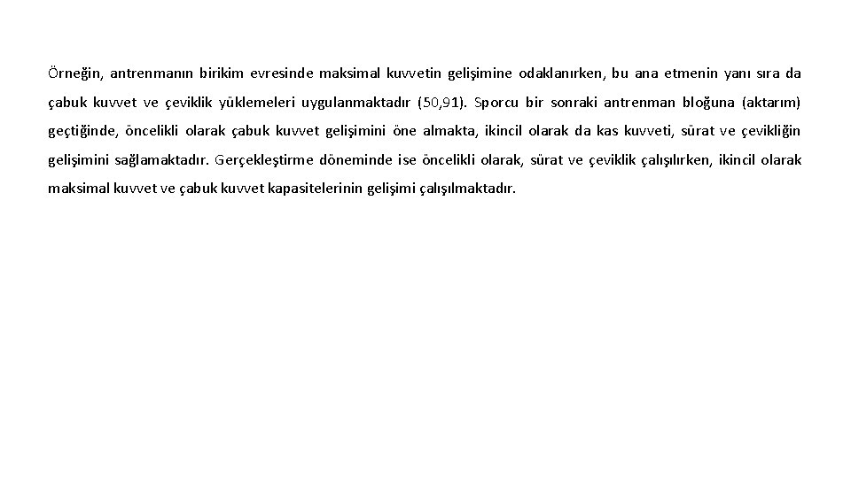 Örneğin, antrenmanın birikim evresinde maksimal kuvvetin gelişimine odaklanırken, bu ana etmenin yanı sıra da