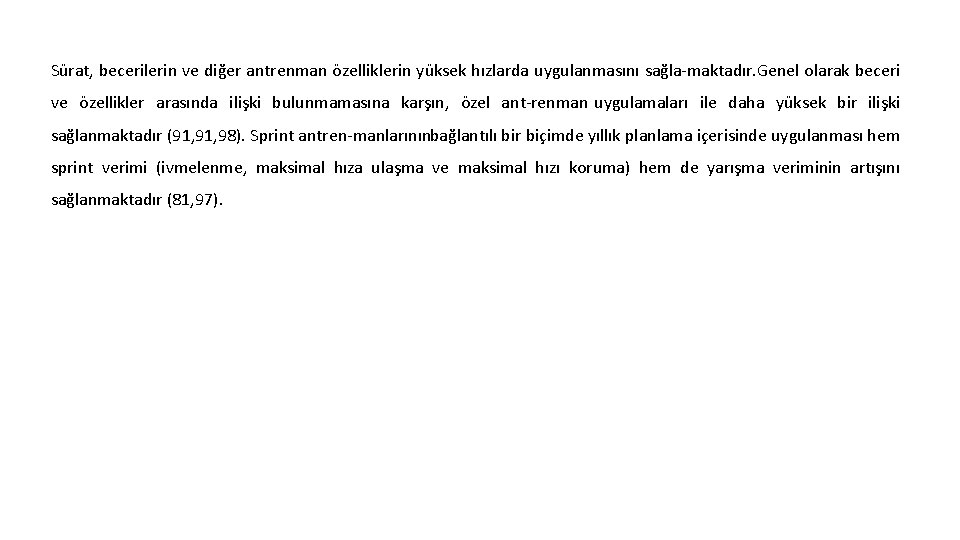 Sürat, becerilerin ve diğer antrenman özelliklerin yüksek hızlarda uygulanmasını sağla maktadır. Genel olarak beceri