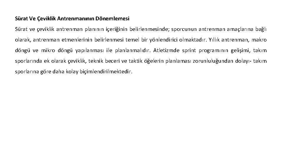 Sürat Ve Çeviklik Antrenmanının Dönemlemesi Sürat ve çeviklik antrenman planının içeriğinin belirlenmesinde; sporcunun antrenman