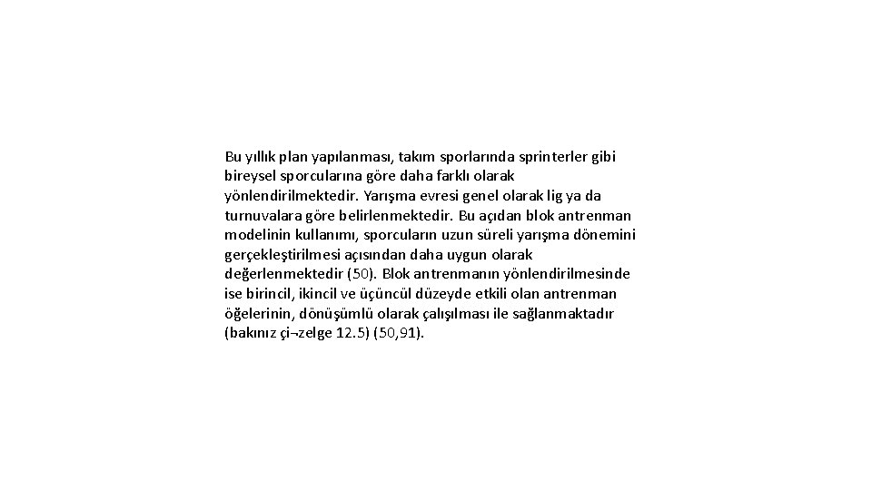 Bu yıllık plan yapılanması, takım sporlarında sprinterler gibi bireysel sporcularına göre daha farklı olarak