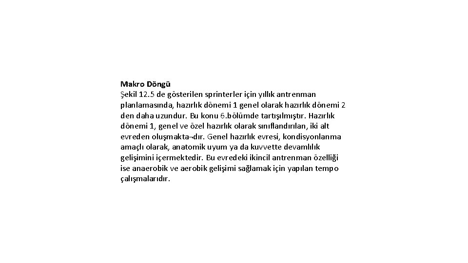 Makro Döngü Şekil 12. 5 de gösterilen sprinterler için yıllık antrenman planlamasında, hazırlık dönemi