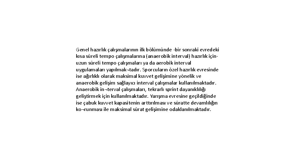 Genel hazırlık çalışmalarının ilk bölümünde bir sonraki evredeki kısa süreli tempo çalışmalarına (anaerobik interval)