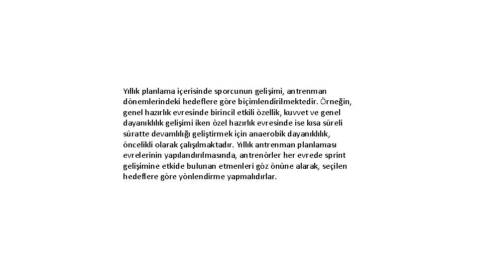 Yıllık planlama içerisinde sporcunun gelişimi, antrenman dönemlerindeki hedeflere göre biçimlendirilmektedir. Örneğin, genel hazırlık evresinde