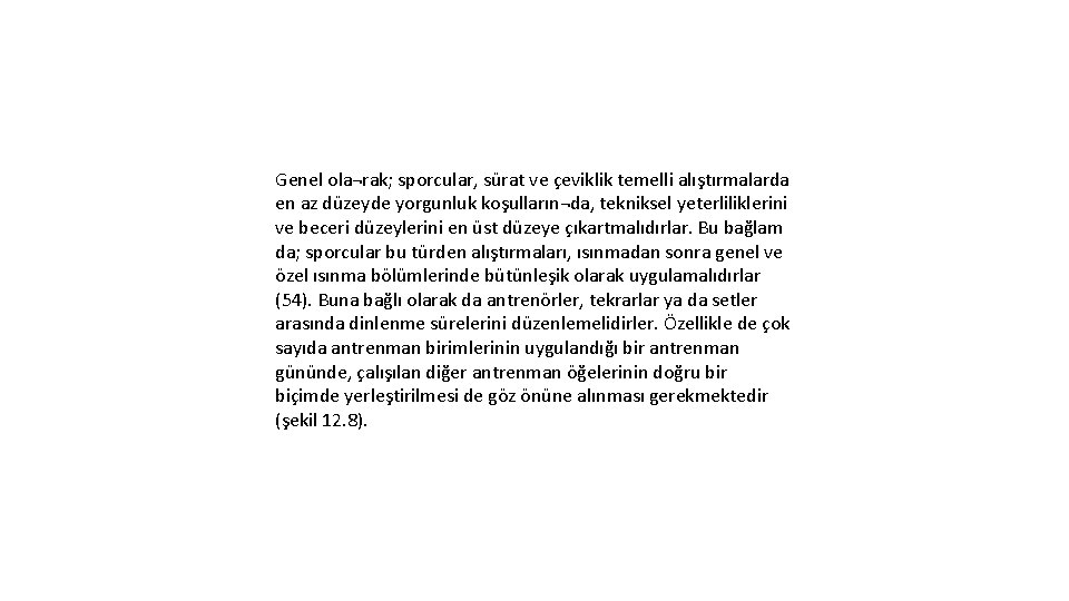 Genel ola¬rak; sporcular, sürat ve çeviklik temelli alıştırmalarda en az düzeyde yorgunluk koşulların¬da, tekniksel