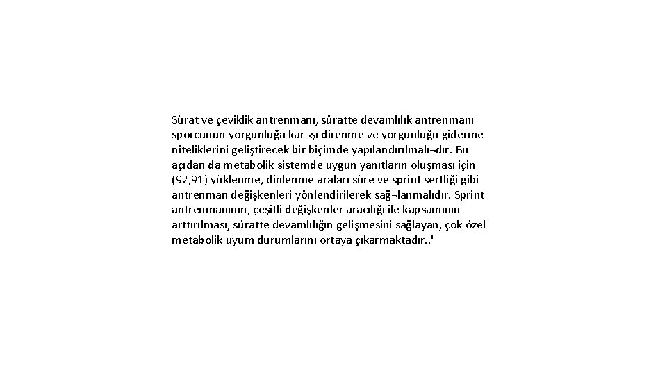 Sürat ve çeviklik antrenmanı, süratte devamlılık antrenmanı sporcunun yorgunluğa kar¬şı direnme ve yorgunluğu giderme