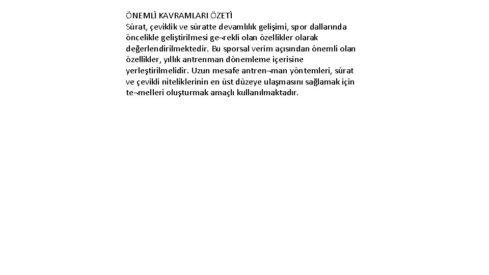 ÖNEMLİ KAVRAMLARI ÖZETİ Sürat, çeviklik ve süratte devamlılık gelişimi, spor dallarında öncelikle geliştirilmesi ge¬rekli