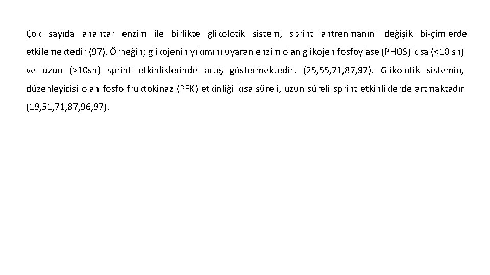 Çok sayıda anahtar enzim ile birlikte glikolotik sistem, sprint antrenmanını değişik bi çimlerde etkilemektedir