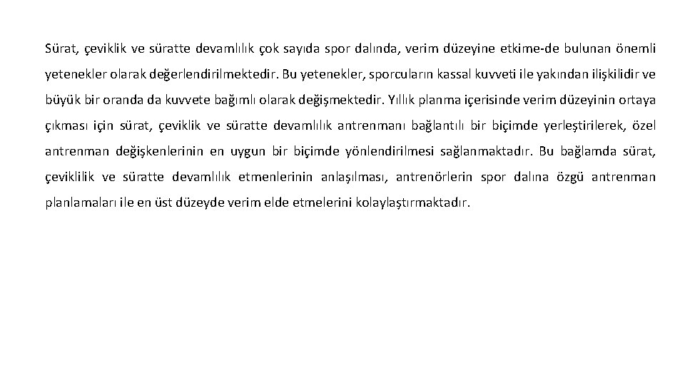 Sürat, çeviklik ve süratte devamlılık çok sayıda spor dalında, verim düzeyine etkime de bulunan