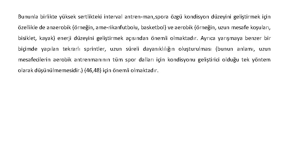 Bununla birlikte yüksek sertlikteki interval antren man, spora özgü kondisyon düzeyini geliştirmek için özellikle