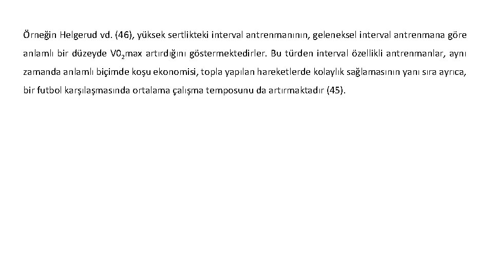 Örneğin Helgerud vd. (46), yüksek sertlikteki interval antrenmanının, geleneksel interval antrenmana göre anlamlı bir