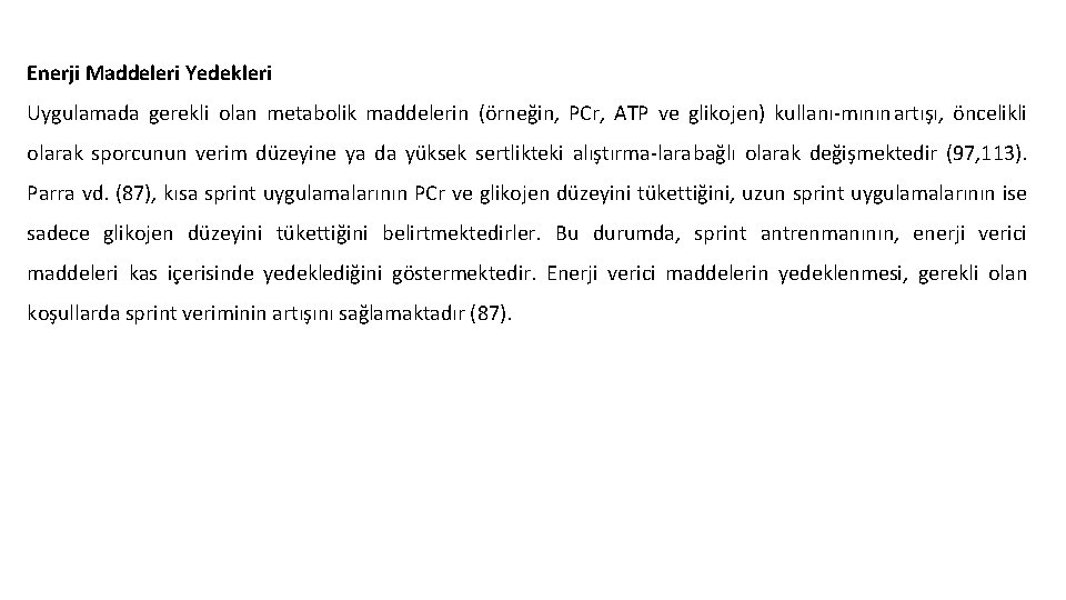 Enerji Maddeleri Yedekleri Uygulamada gerekli olan metabolik maddelerin (örneğin, PCr, ATP ve glikojen) kullanı