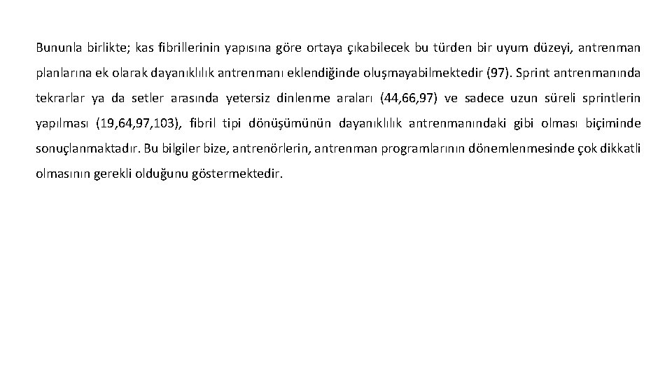 Bununla birlikte; kas fibrillerinin yapısına göre ortaya çıkabilecek bu türden bir uyum düzeyi, antrenman