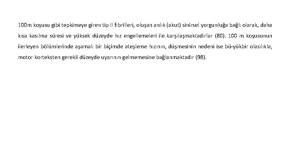 100 m koşusu gibi tepkimeye giren tip II fıbrilleri, oluşan anlık (akut) sinirsel yorgunluğa