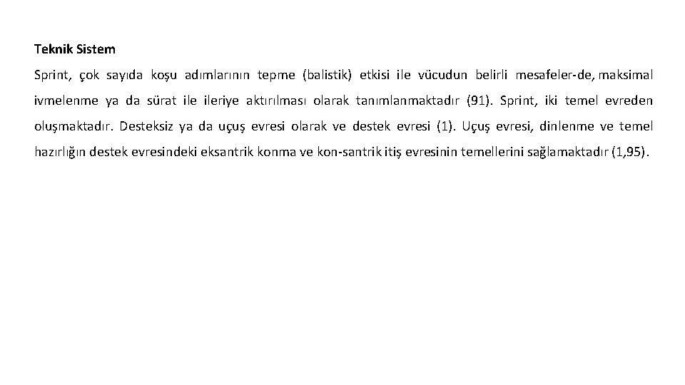 Teknik Sistem Sprint, çok sayıda koşu adımlarının tepme (balistik) etkisi ile vücudun belirli mesafeler