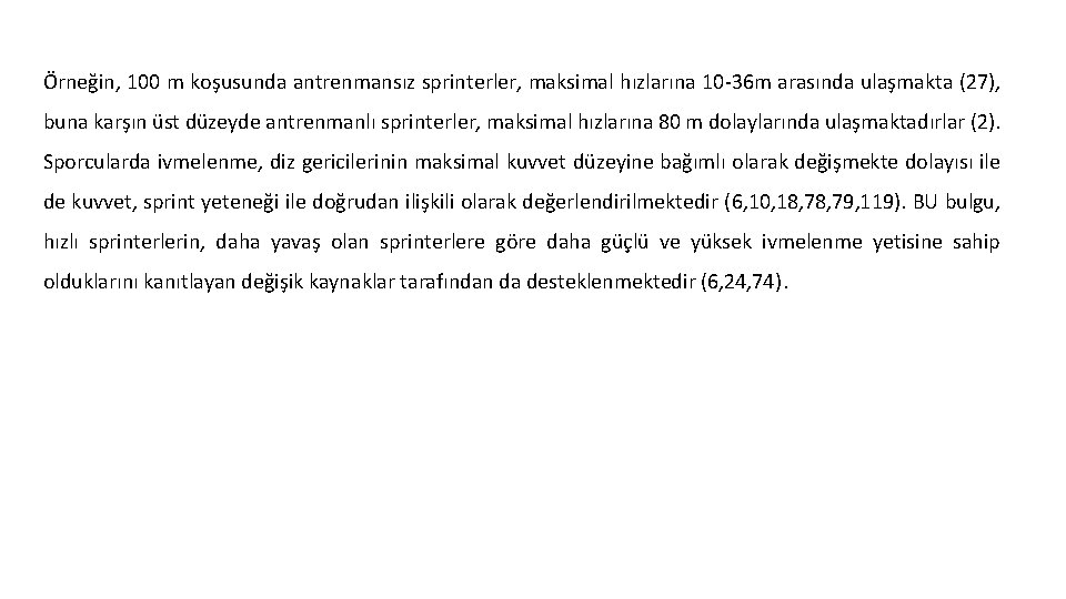 Örneğin, 100 m koşusunda antrenmansız sprinterler, maksimal hızlarına 10 36 m arasında ulaşmakta (27),