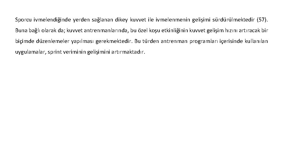 Sporcu ivmelendiğinde yerden sağlanan dikey kuvvet ile ivmelenmenin gelişimi sürdürülmektedir (57). Buna bağlı olarak