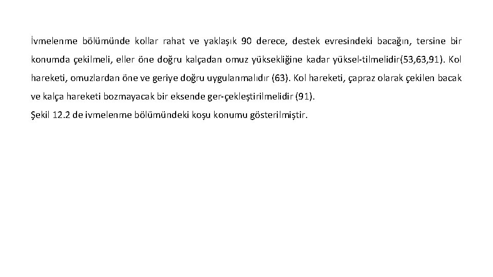 İvmelenme bölümünde kollar rahat ve yaklaşık 90 derece, destek evresindeki bacağın, tersine bir konumda