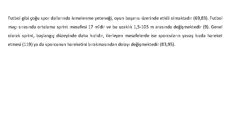 Futbol gibi çoğu spor dallarında ivmelenme yeteneği, oyun başarısı üzerinde etkili olmaktadır (69, 83).