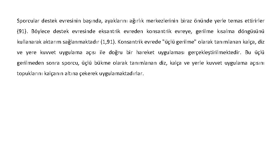 Sporcular destek evresinin başında, ayaklarını ağırlık merkezlerinin biraz önünde yerle temas ettirirler (91). Böylece