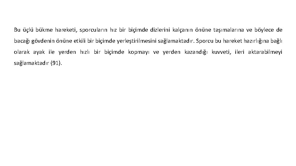 Bu üçlü bükme hareketi, sporcuların hız bir biçimde dizlerini kalçanın önüne taşımalarına ve böylece