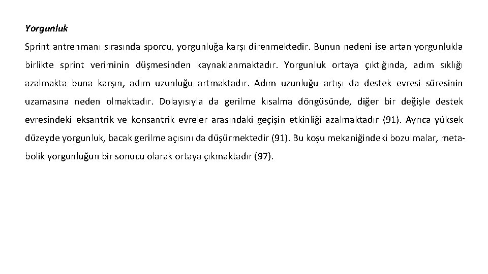 Yorgunluk Sprint antrenmanı sırasında sporcu, yorgunluğa karşı direnmektedir. Bunun nedeni ise artan yorgunlukla birlikte