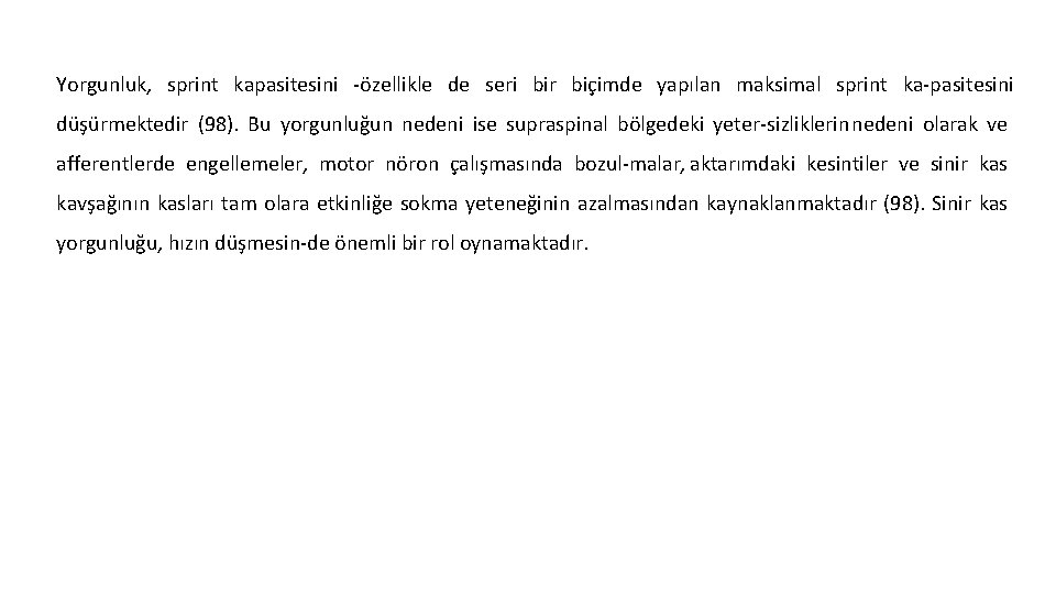 Yorgunluk, sprint kapasitesini özellikle de seri bir biçimde yapılan maksimal sprint ka pasitesini düşürmektedir