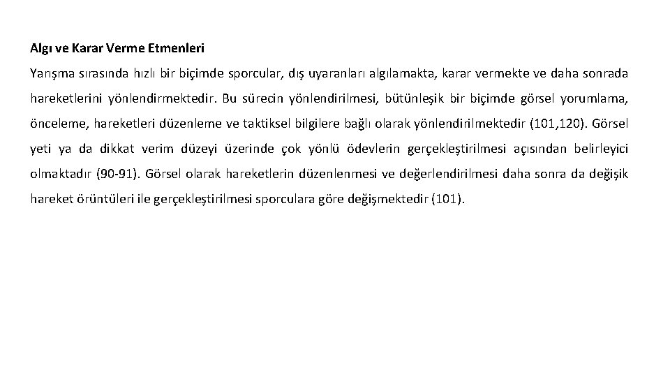 Algı ve Karar Verme Etmenleri Yarışma sırasında hızlı bir biçimde sporcular, dış uyaranları algılamakta,