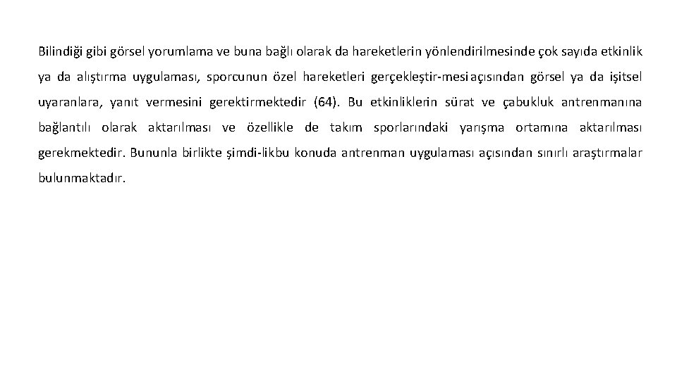 Bilindiği gibi görsel yorumlama ve buna bağlı olarak da hareketlerin yönlendirilmesinde çok sayıda etkinlik