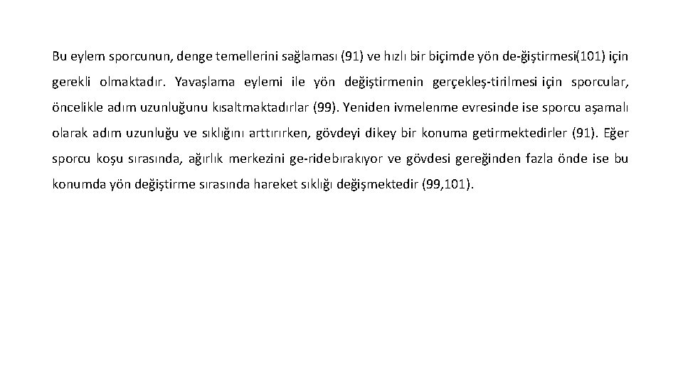 Bu eylem sporcunun, denge temellerini sağlaması (91) ve hızlı bir biçimde yön de ğiştirmesi(101)