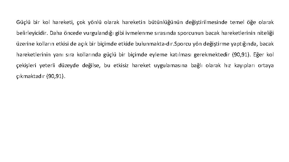 Güçlü bir kol hareketi, çok yönlü olarak hareketin bütünlüğünün değiştirilmesinde temel öğe olarak belirleyicidir.