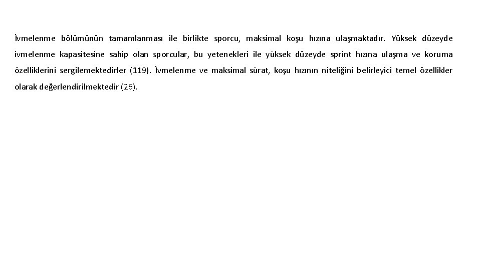 İvmelenme bölümünün tamamlanması ile birlikte sporcu, maksimal koşu hızına ulaşmaktadır. Yüksek düzeyde ivmelenme kapasitesine