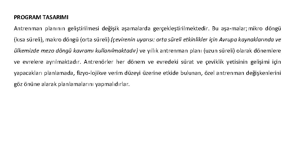 PROGRAM TASARIMI Antrenman planının geliştirilmesi değişik aşamalarda gerçekleştirilmektedir. Bu aşa malar; mikro döngü (kısa