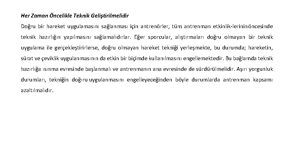 Her Zaman Öncelikle Teknik Geliştirilmelidir Doğru bir hareket uygulamasını sağlanması için antrenörler, tüm antrenman