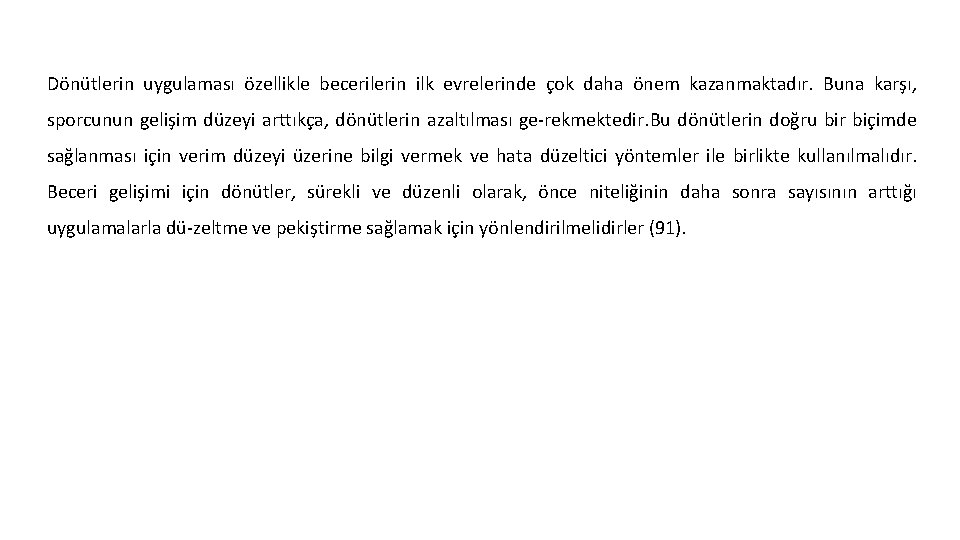 Dönütlerin uygulaması özellikle becerilerin ilk evrelerinde çok daha önem kazanmaktadır. Buna karşı, sporcunun gelişim