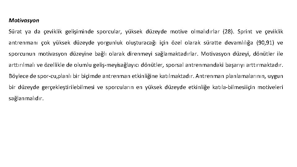 Motivasyon Sürat ya da çeviklik gelişiminde sporcular, yüksek düzeyde motive olmalıdırlar (28). Sprint ve