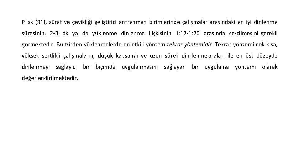 Plisk (91), sürat ve çevikliği geliştirici antrenman birimlerinde çalışmalar arasındaki en iyi dinlenme süresinin,