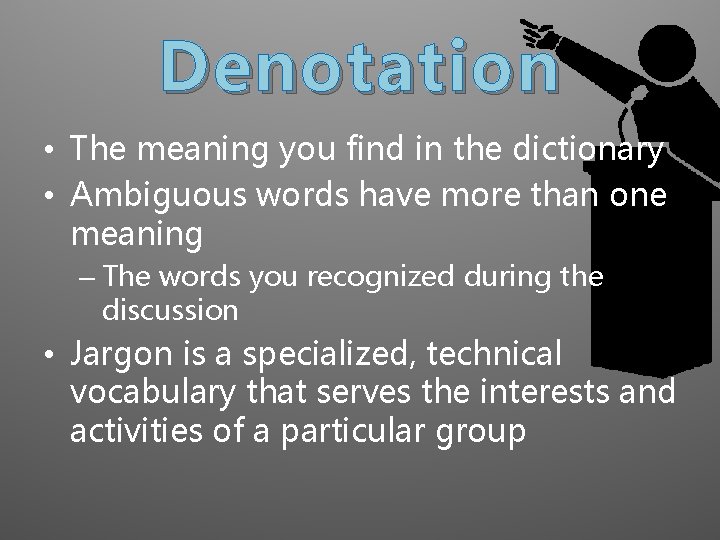 Denotation • The meaning you find in the dictionary • Ambiguous words have more