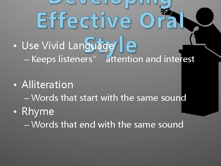 Developing Effective Oral • Use Vivid Language Style – Keeps listeners'’ attention and interest