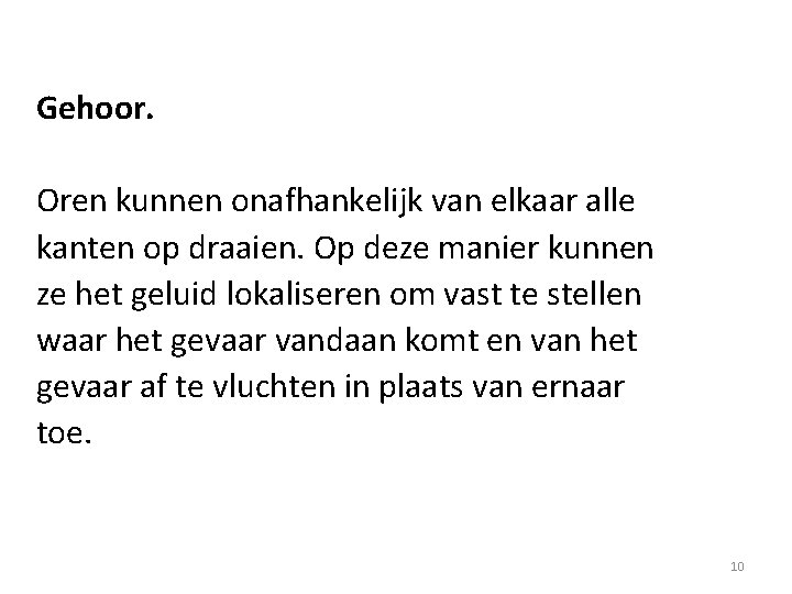 Gehoor. Oren kunnen onafhankelijk van elkaar alle kanten op draaien. Op deze manier kunnen