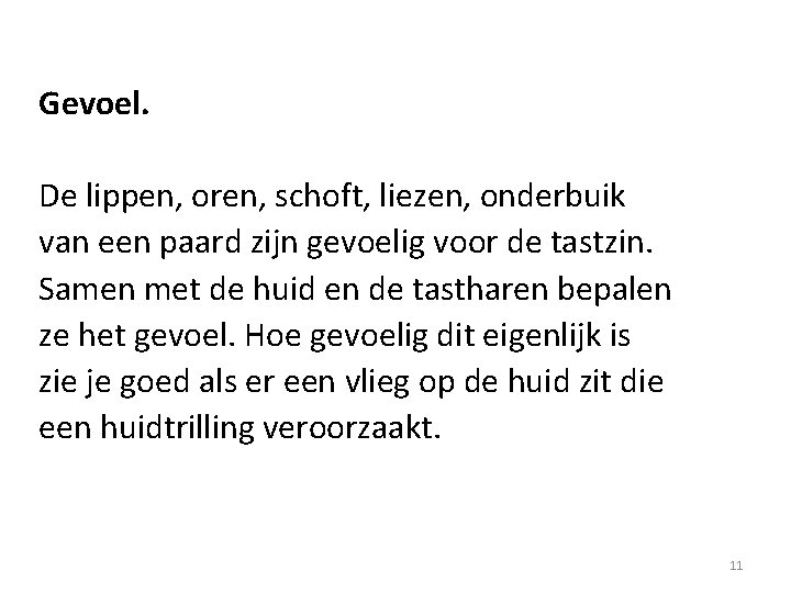 Gevoel. De lippen, oren, schoft, liezen, onderbuik van een paard zijn gevoelig voor de