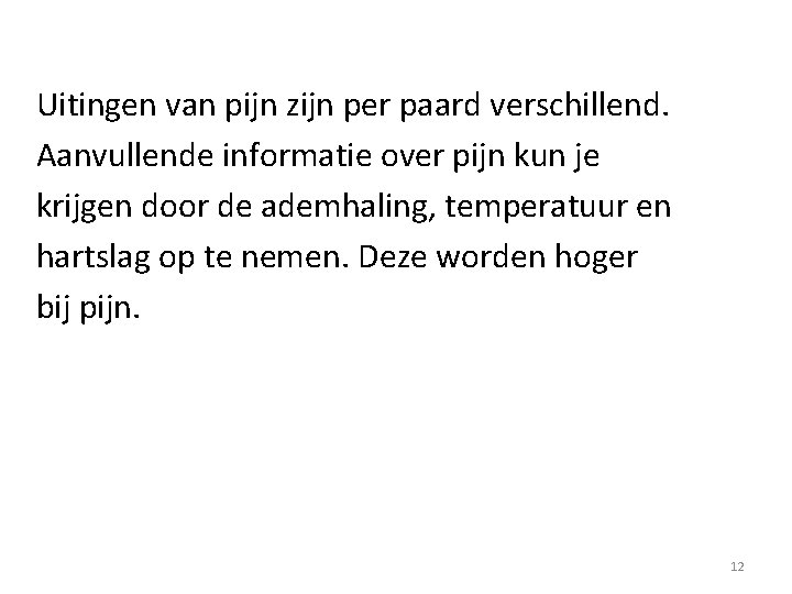 Uitingen van pijn zijn per paard verschillend. Aanvullende informatie over pijn kun je krijgen