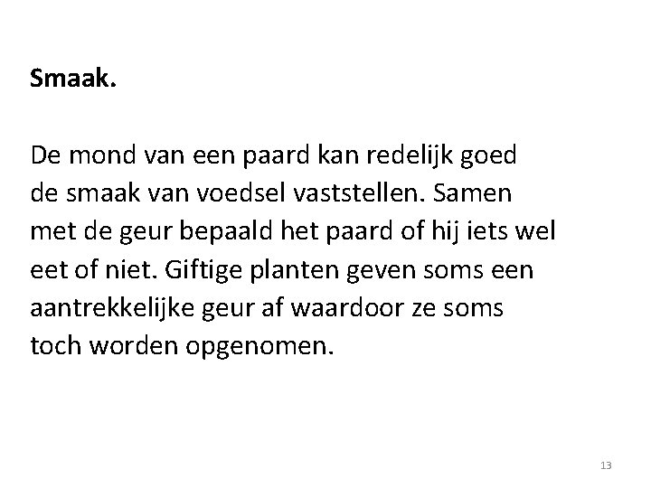 Smaak. De mond van een paard kan redelijk goed de smaak van voedsel vaststellen.